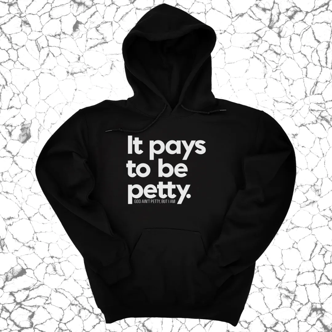 It Pays to be Petty Unisex Hoodie